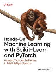 Icon image Hands-On Machine Learning with Scikit-Learn and PyTorch: Concepts, Tools, and Techniques to Build Intelligent Systems