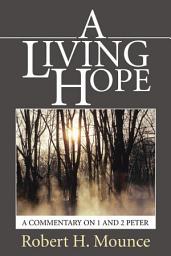 Icon image A Living Hope: A Commentary on 1 and 2 Peter