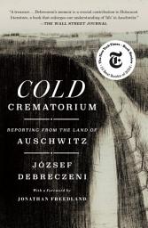 Icon image Cold Crematorium: Reporting from the Land of Auschwitz