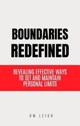 Icon image Boundaries Redefined: Revealing Efficient Ways to Set and Maintain Personal Limits