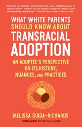 Icon image What White Parents Should Know about Transracial Adoption: An Adoptee's Perspective on Its History, Nuances, and Practices