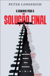 Icon image O Caminho para a Solução Final: A Conferência de Wannsee e o Início do Holocausto
