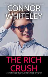 Icon image The Rich Crush: A Sweet Gay Contemporary Romance Short Story