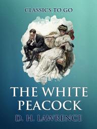Icon image The White Peacock: Restored Classics to Go Edition