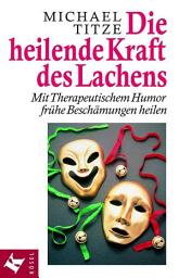Icon image Die heilende Kraft des Lachens: Mit Therapeutischem Humor frühe Beschämungen heilen