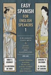 Icon image Easy Spanish - 1 - For English Speakers: A Beginner's Guide with 6 Short Stories and Illustrations