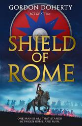 Icon image Shield of Rome (Age of Attila, Book 2)