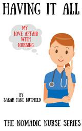 Icon image Having It All: My Love Affair With Nursing