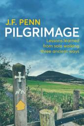 Icon image Pilgrimage: Lessons Learned from Solo Walking Three Ancient Ways