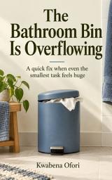 Icon image The Bathroom Bin Is Overflowing: A quick fix when even the smallest task feels huge