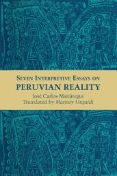 Icon image Seven Interpretive Essays on Peruvian Reality