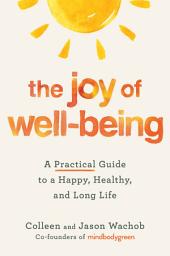 Icon image The Joy of Well-Being: A Practical Guide to a Happy, Healthy, and Long Life