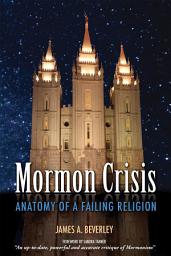 Icon image Mormon Crises: Anatomy of a Failing Religion