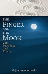 Icon image The Finger and the Moon: Zen Teachings and Koans