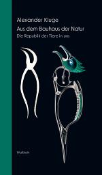 Icon image Aus dem Bauhaus der Natur: Die Republik der Tiere in uns. Eine Materialsammlung zu Zuständen zwischen Evolution und Moderne