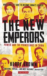 Icon image The New Emperors: Power and the Princelings in China