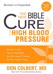 Icon image The New Bible Cure for High Blood Pressure: Ancient Truths, Natural Remedies, and the Latest Findings for Your Health Today