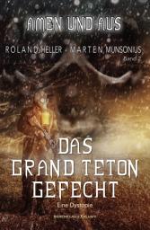 Icon image Amen und Aus, Band 2: – Das Grand-Teton-Gefecht – Eine Dystopie