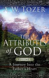Icon image The Attributes of God Volume 1: A Journey into the Father's Heart