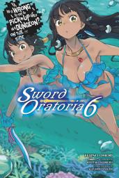 Icon image Is It Wrong to Try to Pick Up Girls in a Dungeon? On the Side: Sword Oratoria (light novel): Is It Wrong to Try to Pick Up Girls in a Dungeon? On the Side: Sword Oratoria, Vol. 6 (light novel)