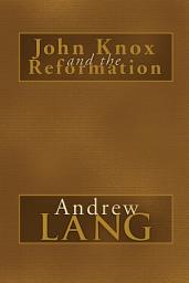 Icon image John Knox and the Reformation