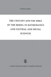 Icon image The Concept and the Role of the Model in Mathematics and Natural and Social Sciences: Proceedings of the Colloquium sponsored by the Division of Philosophy of Sciences of the International Union of History and Philosophy of Sciences organized at Utrecht, January 1960