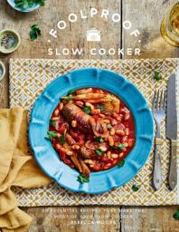 Icon image Foolproof Slow Cooker: 60 Essential Recipes that Make the Most of Your Slow Cooker