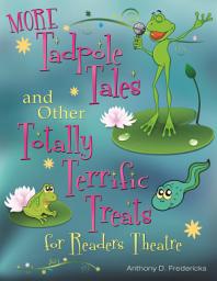 Icon image MORE Tadpole Tales and Other Totally Terrific Treats for Readers Theatre
