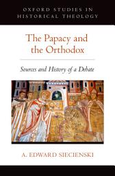 Icon image The Papacy and the Orthodox: Sources and History of a Debate