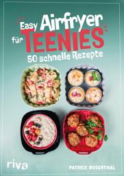 Icon image Easy Airfryer für Teenies: 50 schnelle Rezepte | Einfache und coole Gerichte aus der Heißluftfritteuse für Jugendliche: Frühstück, Lunchbox für die Schule, leckeres Mittagessen, Snacks und mehr