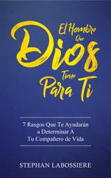 Icon image El Hombre Que Dios Tiene Para Ti: 7 Rasgos Que Te Ayudarán a Determinar A Tu Compañero de Vida