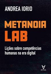 Icon image Metanoia Lab: Lições sobre competências humanas na era digital