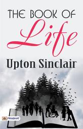 Icon image The Book of Life: The Book of Life: Upton Sinclair's Exploration of Social and Spiritual Themes