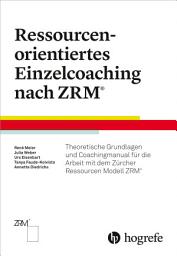 Icon image Ressourcenorientiertes Einzelcoaching nach ZRM: Theoretische Grundlagen für die Arbeit mit dem Zürcher Ressourcen Modell ZRM®