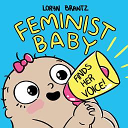 Icon image Feminist Baby Finds Her Voice!