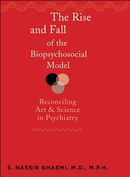 Icon image The Rise and Fall of the Biopsychosocial Model: Reconciling Art and Science in Psychiatry
