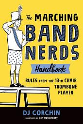 Icon image The Marching Band Nerds Handbook: Rules from the 13th Chair Trombone Player