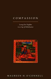 Icon image Compassion: Loving Our Neighbor in a Age of Globalization
