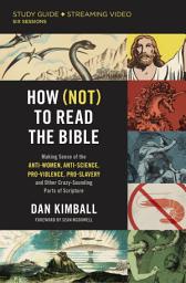 Icon image How (Not) to Read the Bible Study Guide plus Streaming Video: Making Sense of the Anti-women, Anti-science, Pro-violence, Pro-slavery and Other Crazy Sounding Parts of Scripture