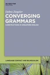Icon image Converging Grammars: Constructions in Singapore English