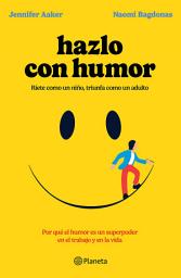 Icon image Hazlo con humor (Edición mexicana): Por qué el humor es un superpoder en el trabajo y en la vida