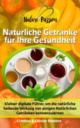Icon image Natürliche Getränke für Ihre Gesundheit: Kleiner digitale Führer, um die natürliche heilende Wirkung von einigen Natürlichen Getränken kennenzulernen