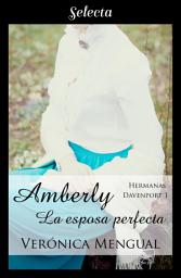 Icon image Amberly, la esposa perfecta (Trilogía Hermanas Davenport 1)