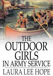 Icon image The Outdoor Girls in Army Service: Doing Their Bit for the Soldier Boys