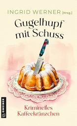 Icon image Gugelhupf mit Schuss: Kriminelles Kaffeekränzchen