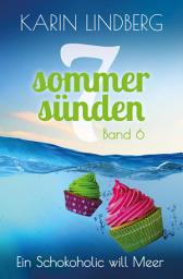 Icon image Ein Schokoholic will Meer: Liebesroman (Sieben Sommersünden 6)