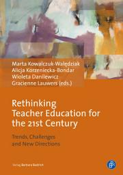 Icon image Rethinking Teacher Education for the 21st Century: Trends, Challenges and New Directions