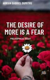 Icon image THE DESIRE OF MORE IS A FEAR: philosophical essays