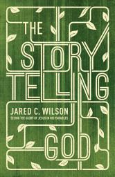 Icon image The Storytelling God: Seeing the Glory of Jesus in His Parables