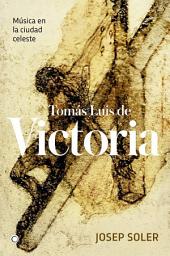 Icon image Tomás Luis de Victoria: MÚSICA EN LA CIUDAD CELESTE
